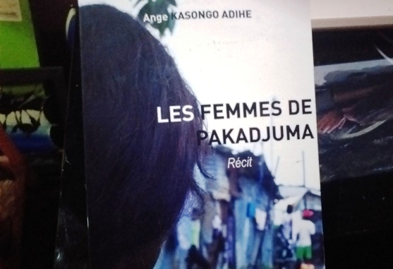 « Les femmes de Pakadjuma », le récit poignant de Ange Kasongo !